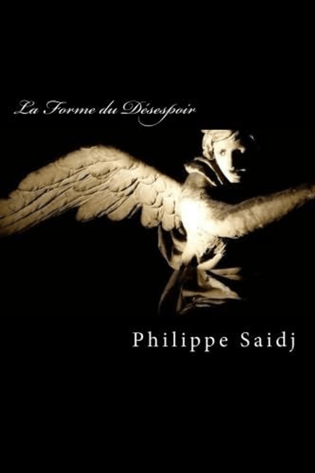 Philippe Saidj - La Forme du Désespoir
